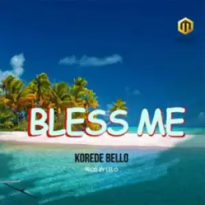 Korede Bello - “Bless Me”
